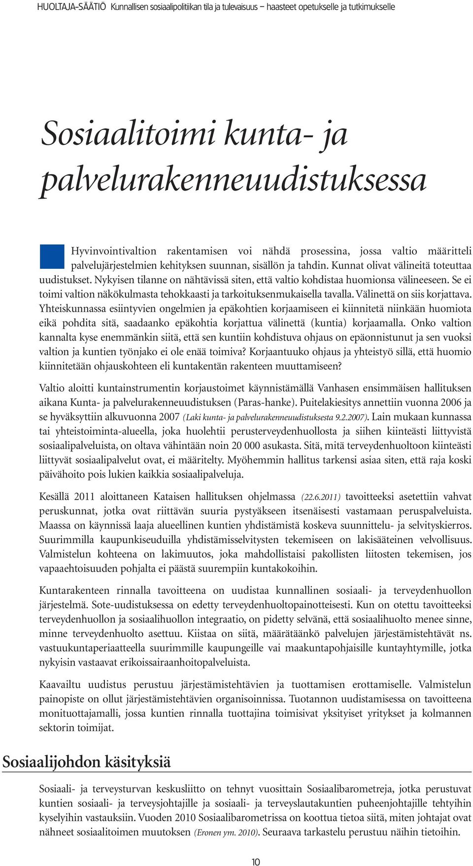 Se ei toimi valtion näkökulmasta tehokkaasti ja tarkoituksenmukaisella tavalla. Välinettä on siis korjattava.