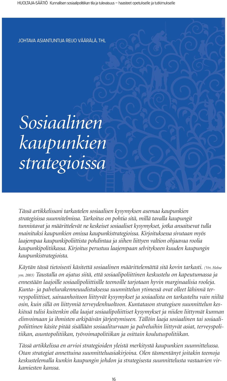 Kirjoituksessa sivutaan myös laajempaa kaupunkipoliittista pohdintaa ja siihen liittyen valtion ohjaavaa roolia kaupunkipolitiikassa.
