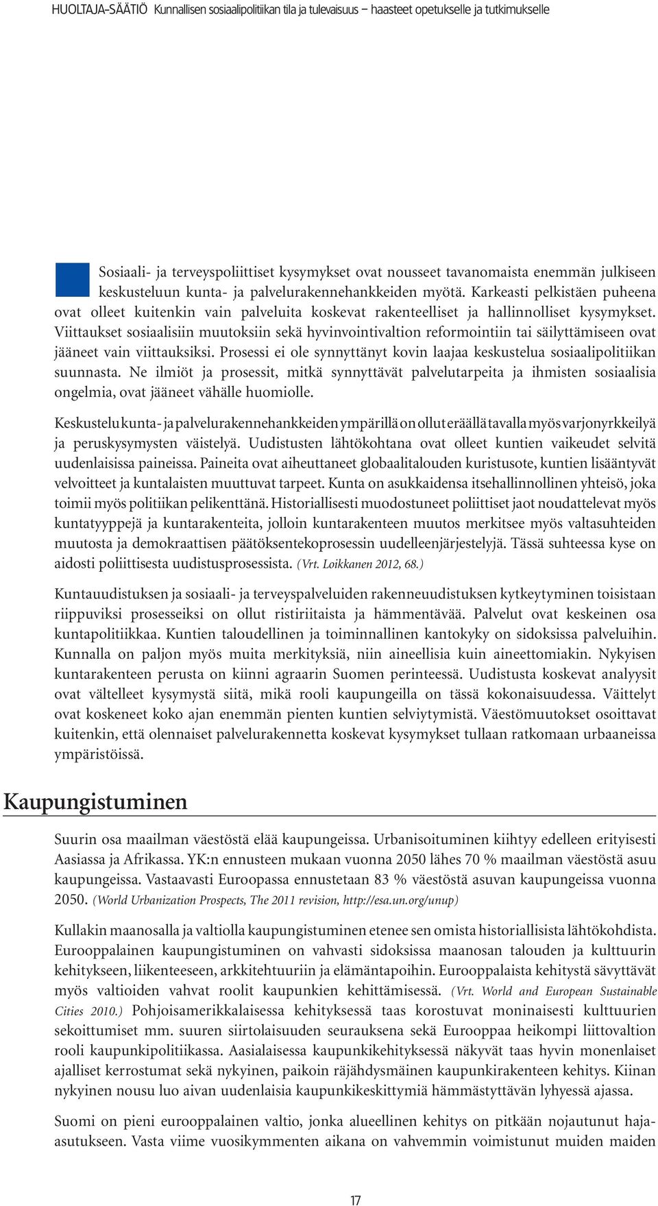 Viittaukset sosiaalisiin muutoksiin sekä hyvinvointivaltion reformointiin tai säilyttämiseen ovat jääneet vain viittauksiksi.