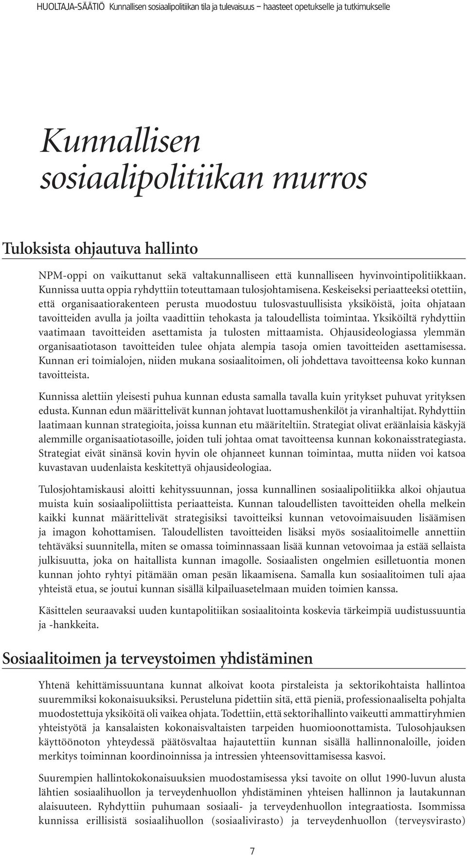 Kunnissa uutta oppia ryhdyttiin toteuttamaan tulosjohtamisena.