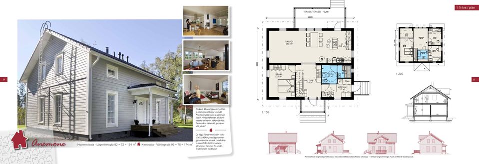 1:100 Anemone Huoneistoala - Lägenhetsyta 82 + 72 = 154 m 2 Kerrosala - Våningsyta 96 + 78 = 174 m 2 De höga fönstren och