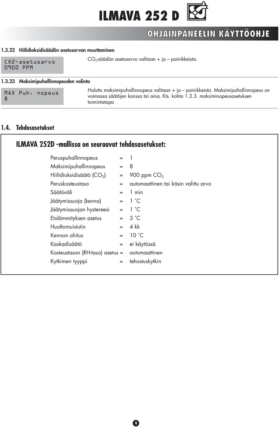 Tehdasasetukset ILMAVA 252D -mallissa on seuraavat tehdasasetukset: Peruspuhallinnopeus = 1 Maksimipuhallinnopeus = 8 Hiilidioksidisäätö (CO 2 ) = 900 ppm CO 2 Peruskosteustaso = automaattinen tai