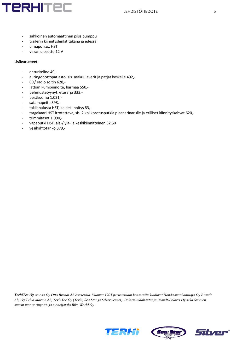 021, satamapeite 398, takilanalusta HST, kaidekiinnitys 83, trimmitasot 1.090, TerhiTec Oy on osa Oy Otto Brandt Ab konsernia.