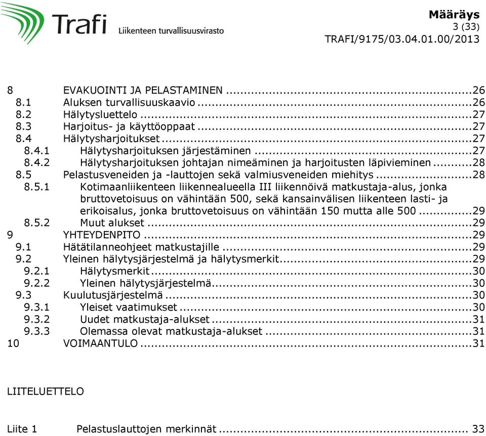 Pelastusveneiden ja -lauttojen sekä valmiusveneiden miehitys... 28 8.5.