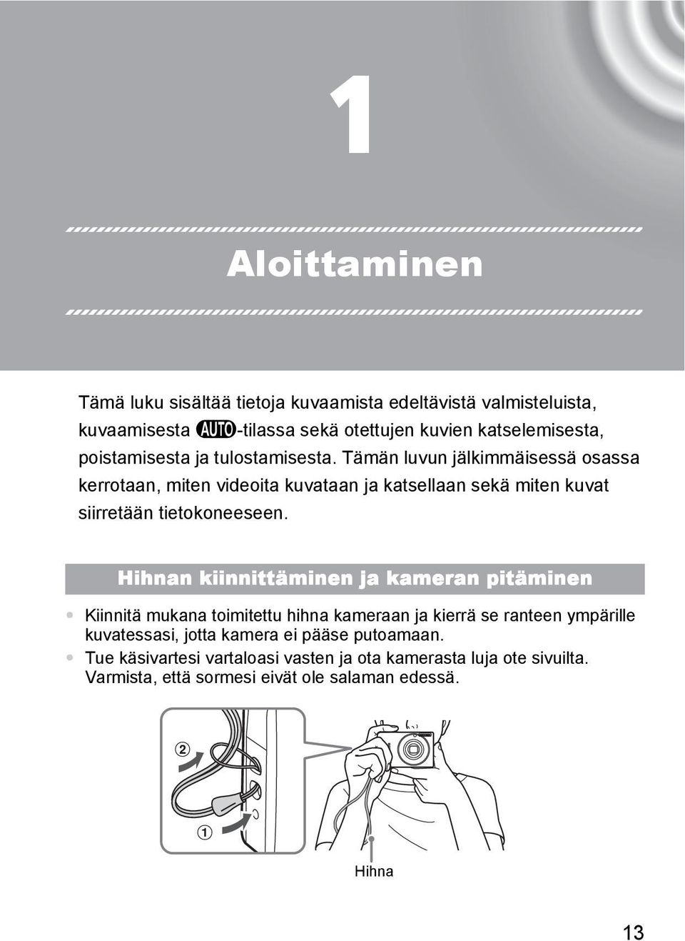 Tämän luvun jälkimmäisessä osassa kerrotaan, miten videoita kuvataan ja katsellaan sekä miten kuvat siirretään tietokoneeseen.