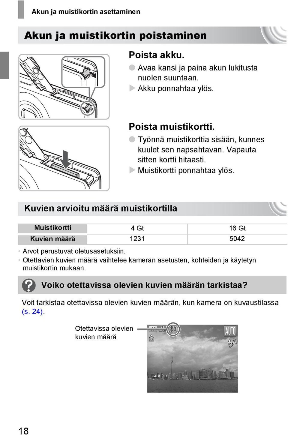 Kuvien arvioitu määrä muistikortilla Muistikortti 4Gt 16Gt Kuvien määrä 1231 5042 Arvot perustuvat oletusasetuksiin.