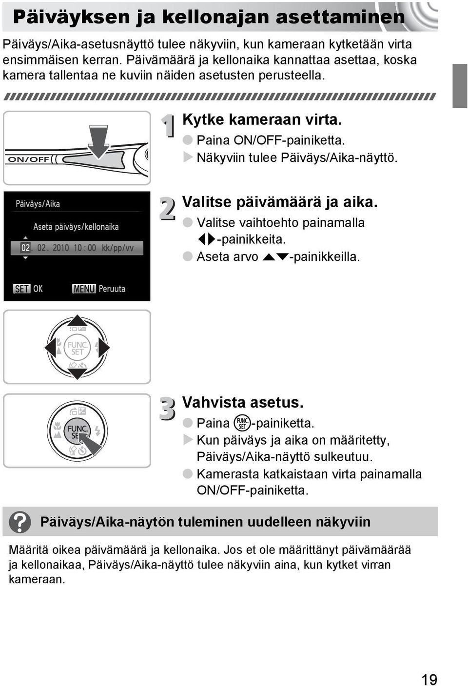 Valitse päivämäärä ja aika. Valitse vaihtoehto painamalla qr-painikkeita. Aseta arvo op-painikkeilla. Vahvista asetus. Paina m-painiketta.