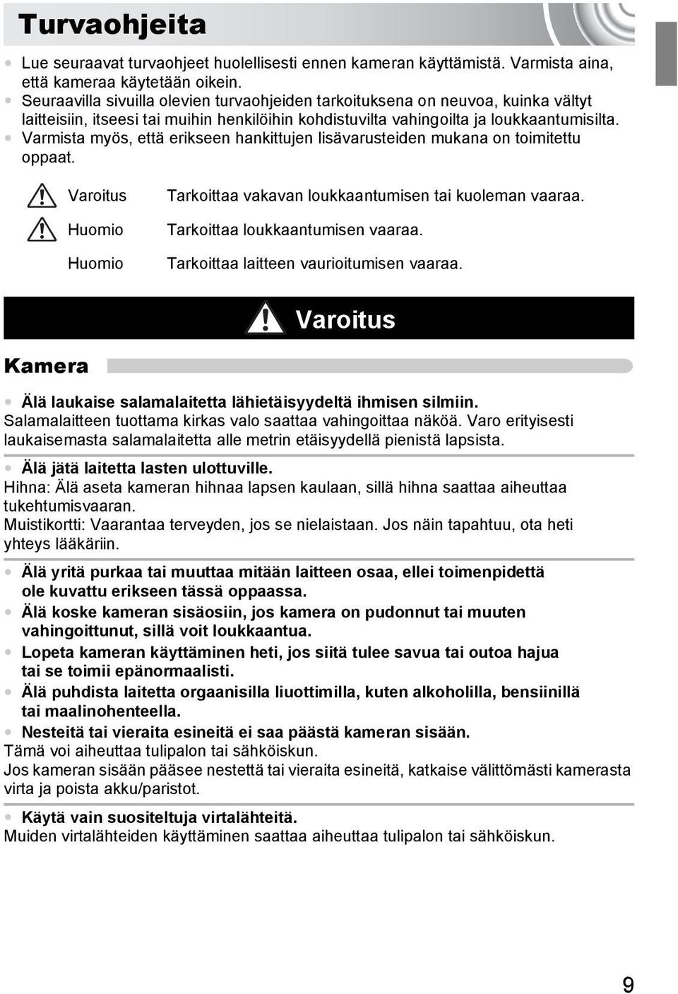 Varmista myös, että erikseen hankittujen lisävarusteiden mukana on toimitettu oppaat. Varoitus Huomio Huomio Tarkoittaa vakavan loukkaantumisen tai kuoleman vaaraa. Tarkoittaa loukkaantumisen vaaraa.