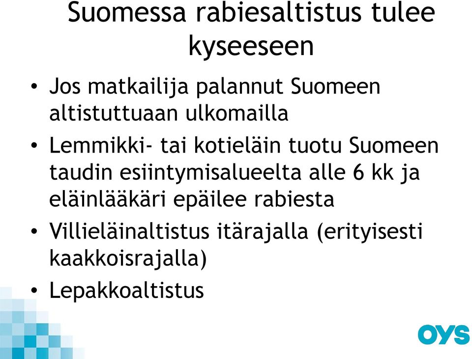 Suomeen taudin esiintymisalueelta alle 6 kk ja eläinlääkäri epäilee