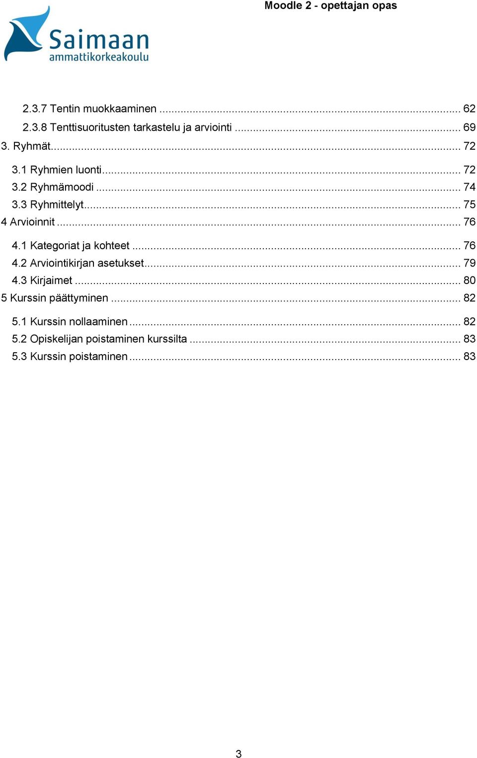 1 Kategoriat ja kohteet... 76 4.2 Arviointikirjan asetukset... 79 4.3 Kirjaimet.