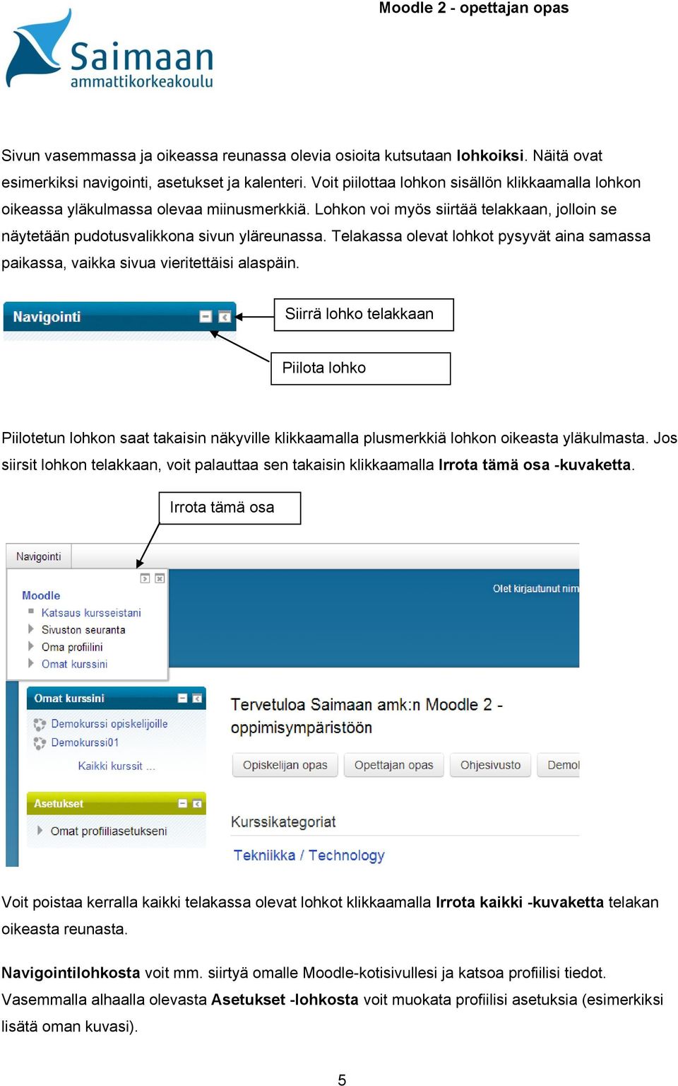 Telakassa olevat lohkot pysyvät aina samassa paikassa, vaikka sivua vieritettäisi alaspäin.