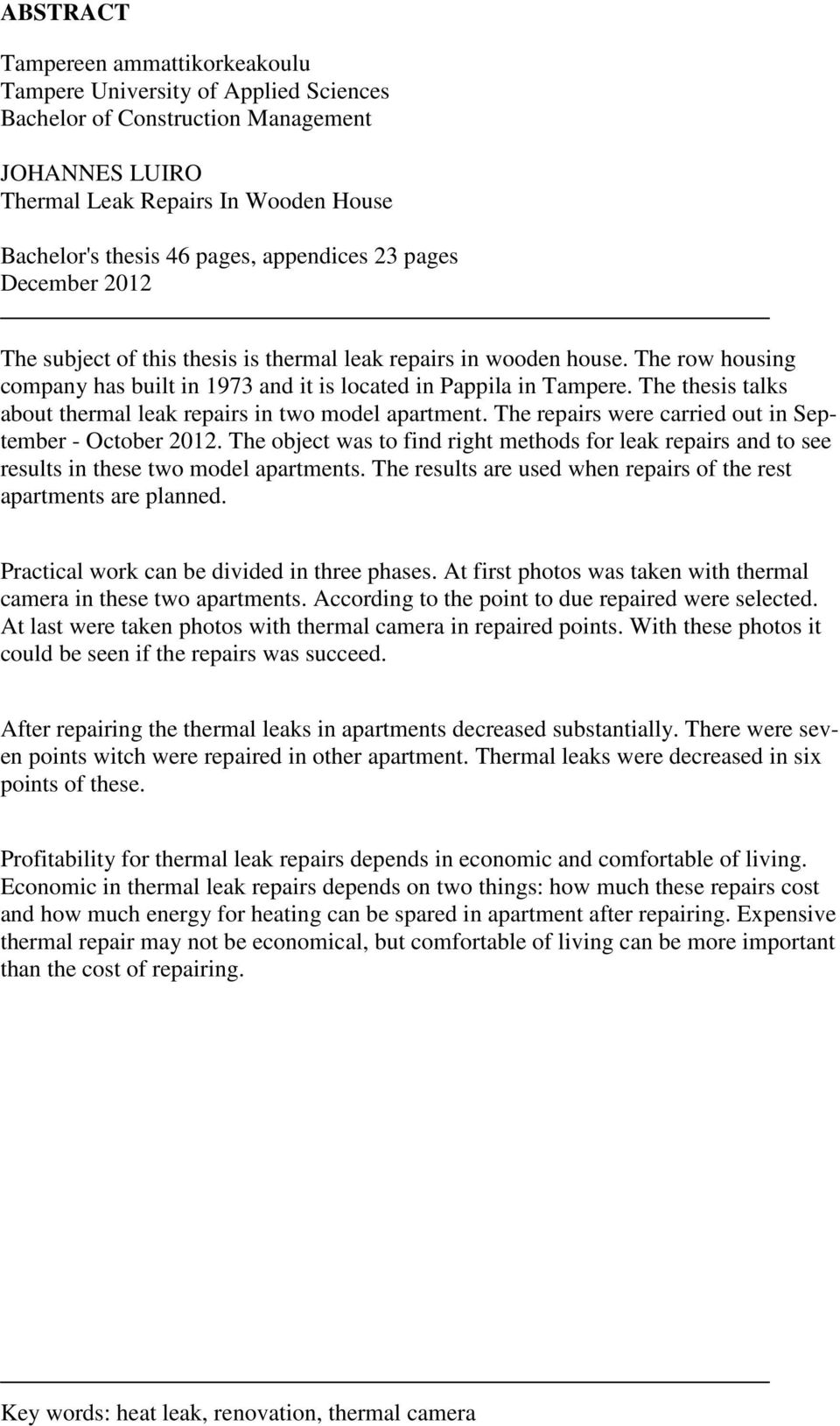 The thesis talks about thermal leak repairs in two model apartment. The repairs were carried out in September - October 2012.