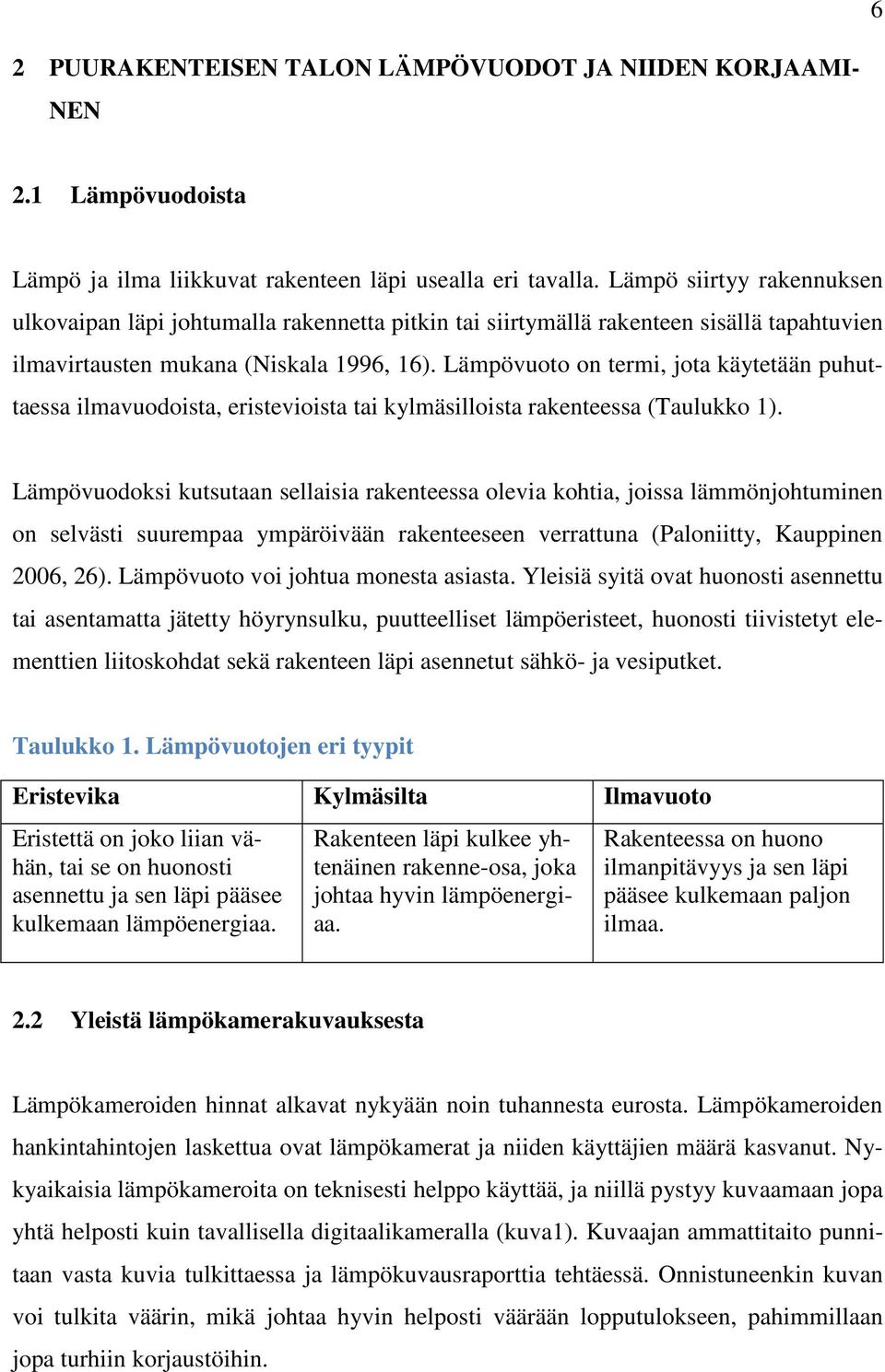 Lämpövuoto on termi, jota käytetään puhuttaessa ilmavuodoista, eristevioista tai kylmäsilloista rakenteessa (Taulukko 1).