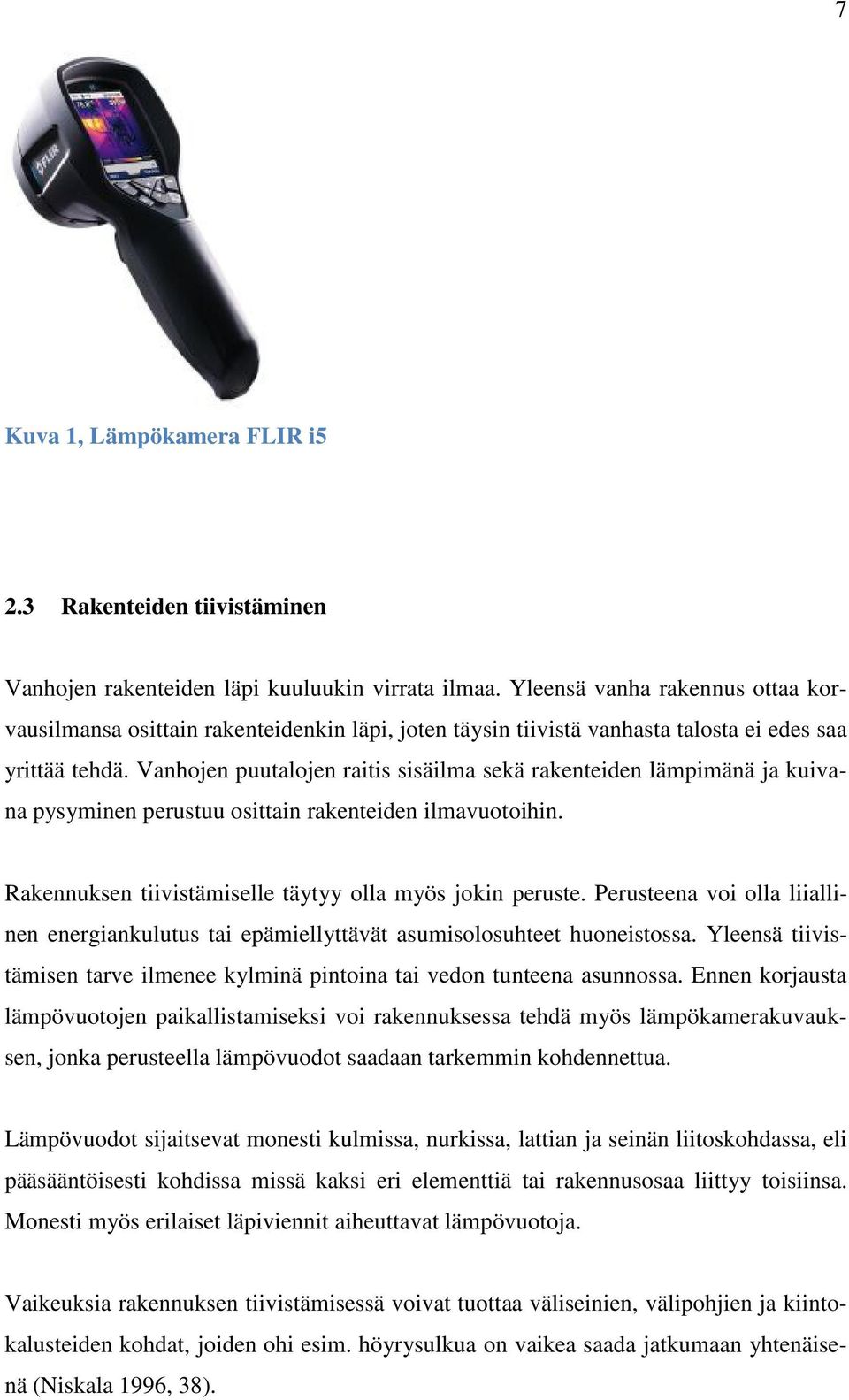 Vanhojen puutalojen raitis sisäilma sekä rakenteiden lämpimänä ja kuivana pysyminen perustuu osittain rakenteiden ilmavuotoihin. Rakennuksen tiivistämiselle täytyy olla myös jokin peruste.