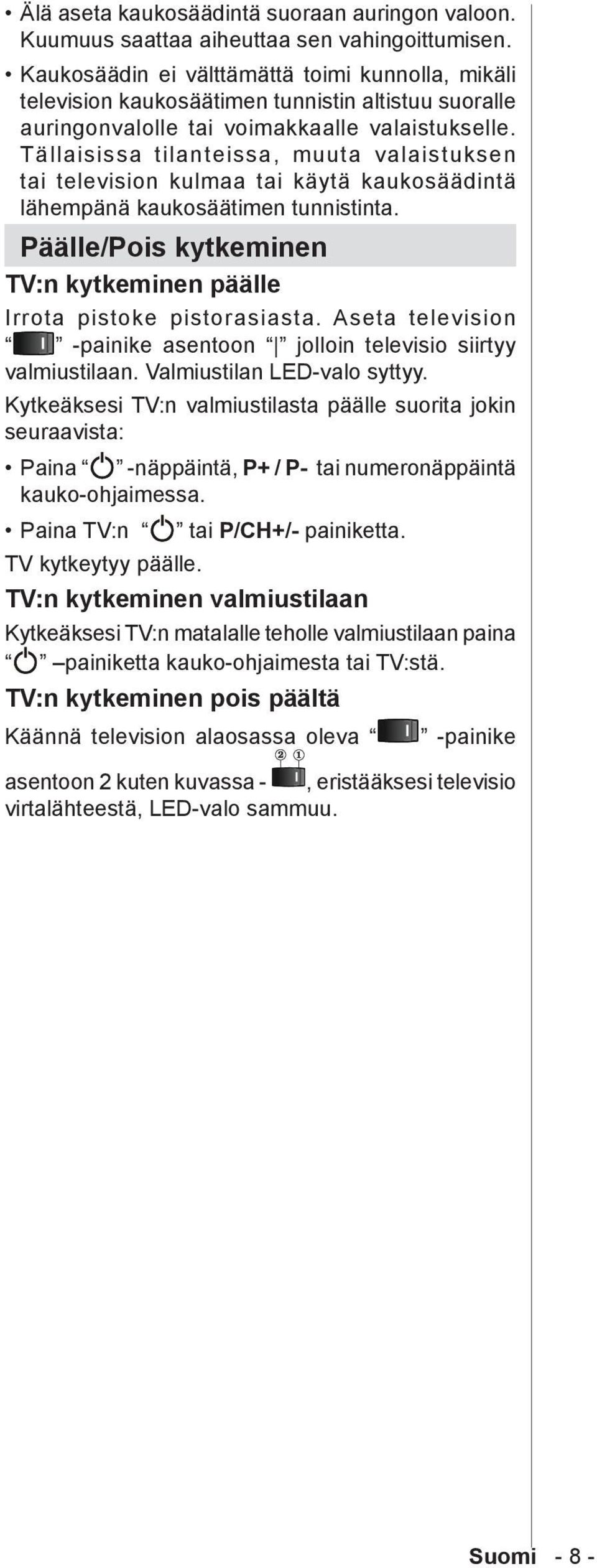 Tällaisissa tilanteissa, muuta valaistuksen tai television kulmaa tai käytä kaukosäädintä lähempänä kaukosäätimen tunnistinta.