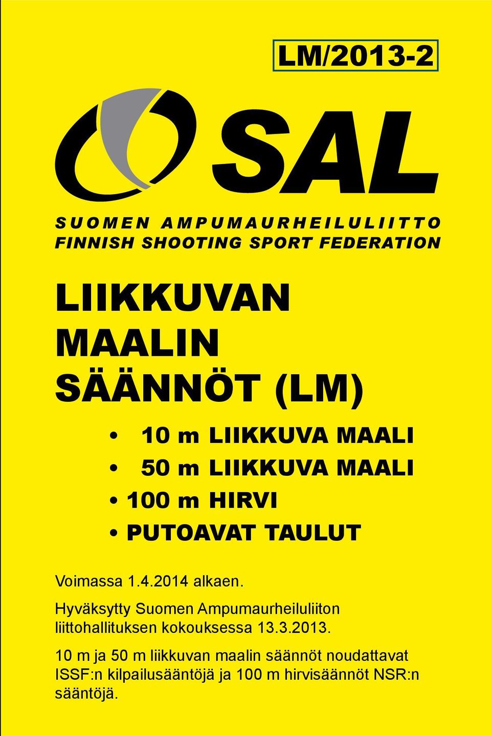 Hyväksytty Suomen Ampumaurheiluliiton liittohallituksen kokouksessa 13.3.2013.