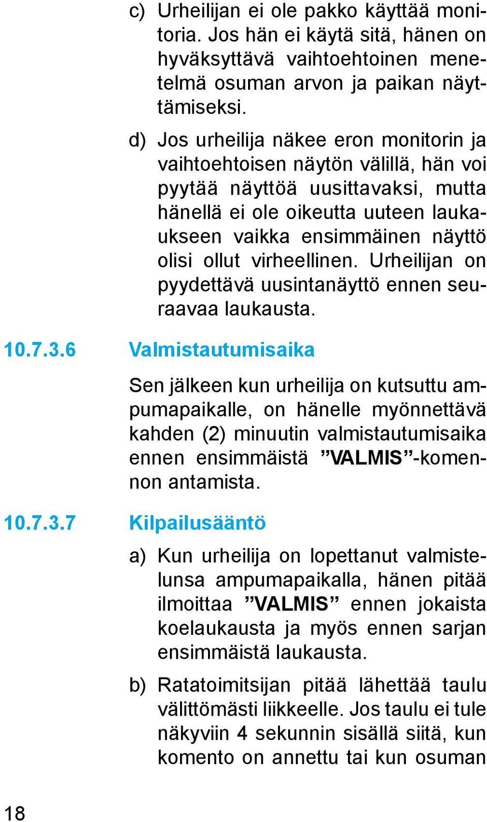 virheellinen. Urheilijan on pyydettävä uusintanäyttö ennen seuraavaa laukausta. 10.7.3.