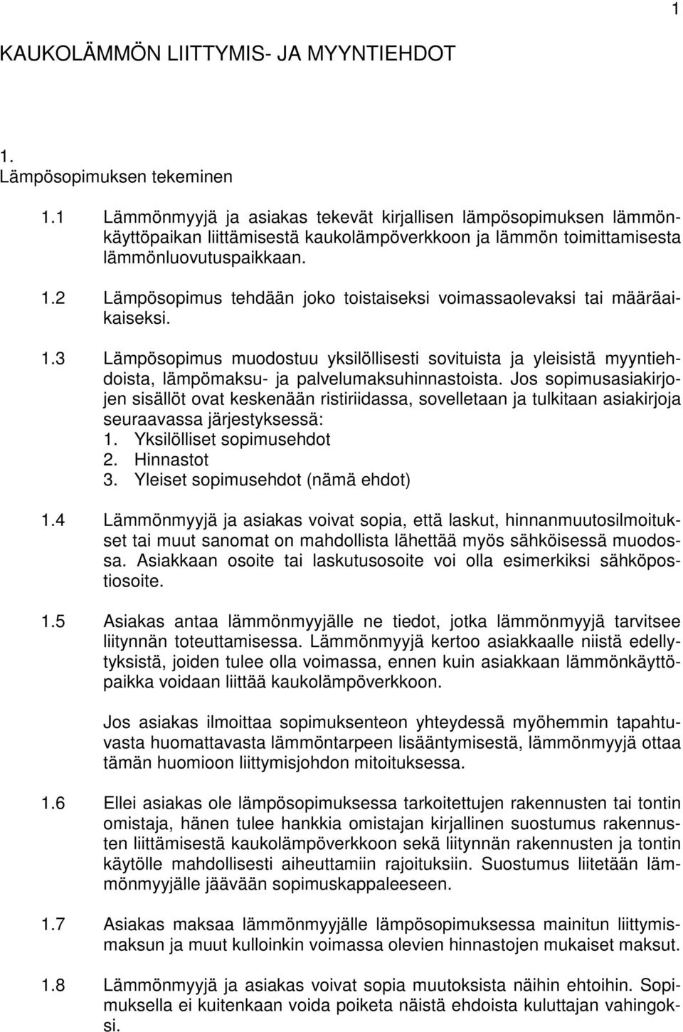 2 Lämpösopimus tehdään joko toistaiseksi voimassaolevaksi tai määräaikaiseksi. 1.