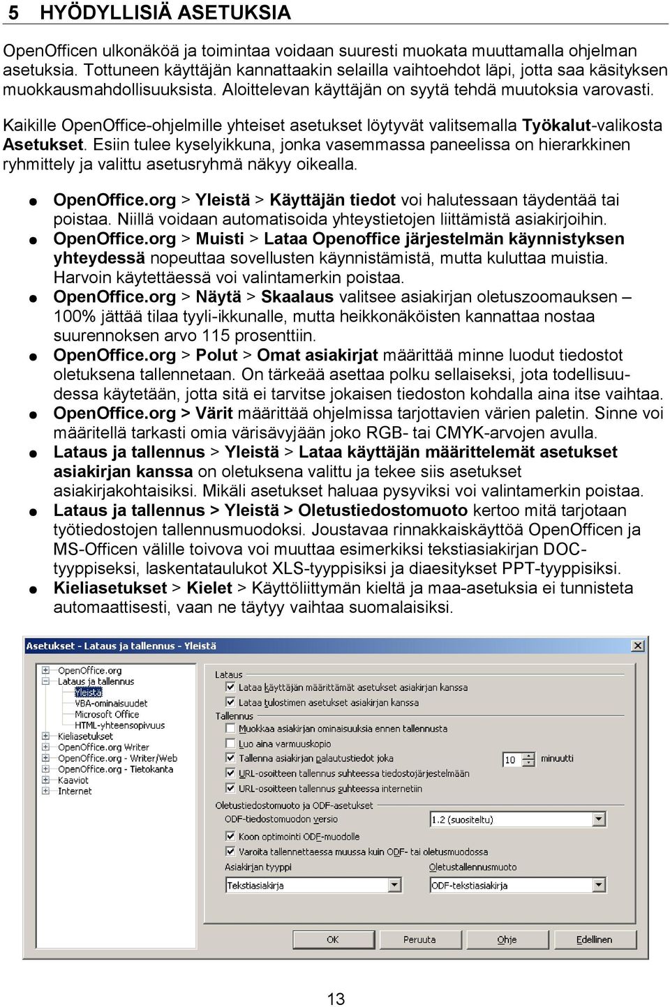 Kaikille OpenOffice-ohjelmille yhteiset asetukset löytyvät valitsemalla Työkalut-valikosta Asetukset.