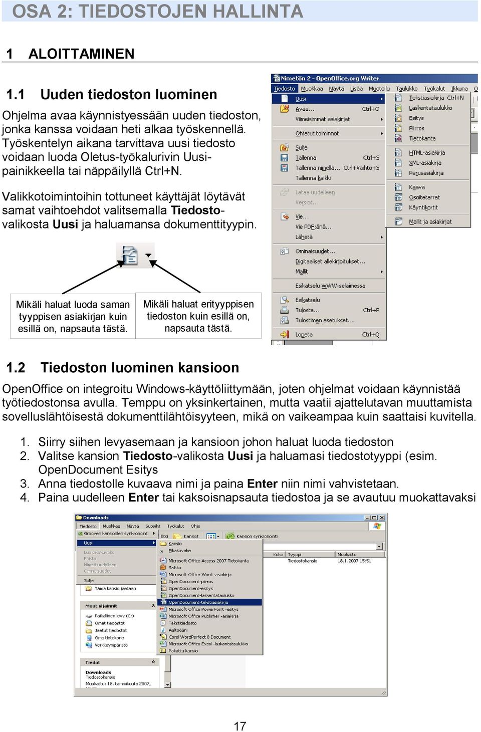 Valikkotoimintoihin tottuneet käyttäjät löytävät samat vaihtoehdot valitsemalla Tiedostovalikosta Uusi ja haluamansa dokumenttityypin.