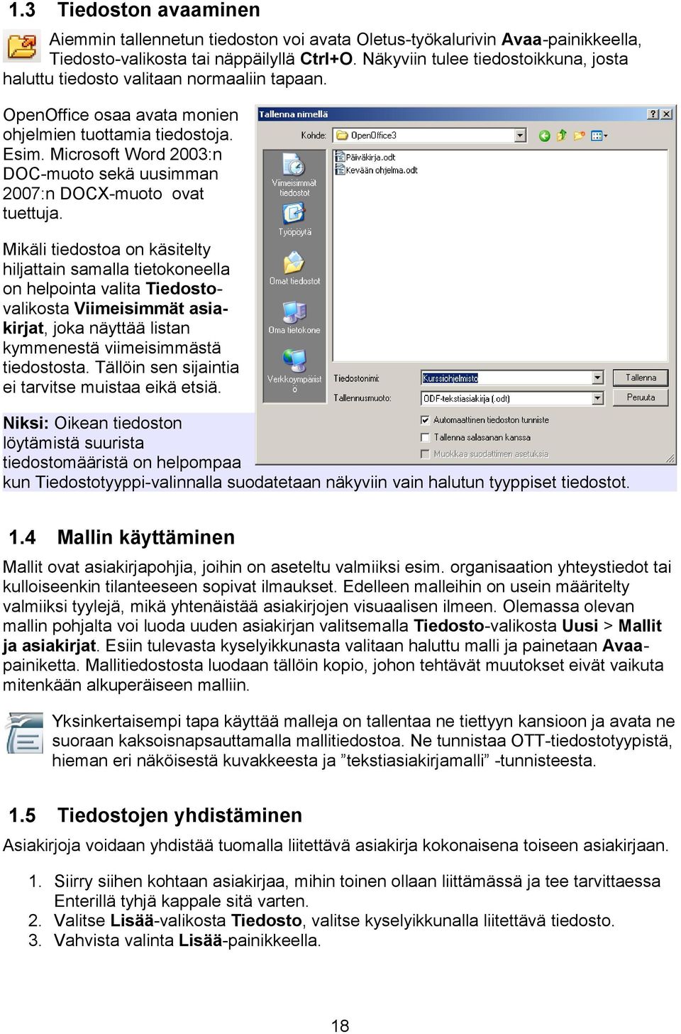 Microsoft Word 2003:n DOC-muoto sekä uusimman 2007:n DOCX-muoto ovat tuettuja.