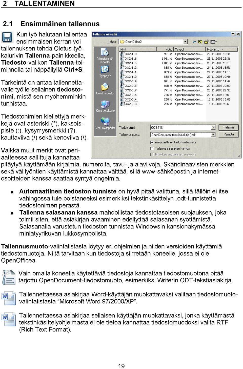 Tärkeintä on antaa tallennettavalle työlle sellainen tiedostonimi, mistä sen myöhemminkin tunnistaa. Tiedostonimien kiellettyjä merkkejä ovat asteriski (*), kaksoispiste (:), kysymysmerkki (?