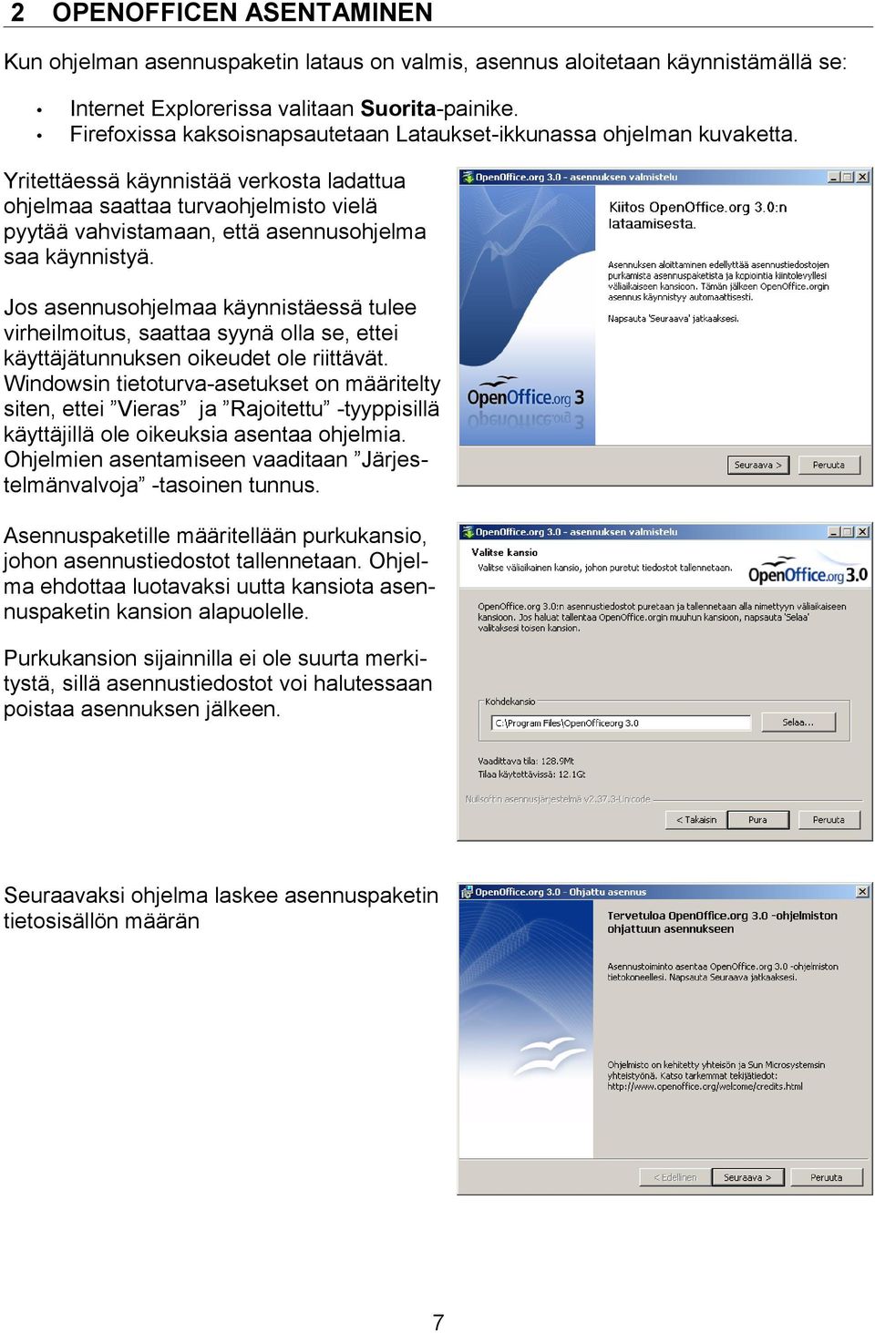 Yritettäessä käynnistää verkosta ladattua ohjelmaa saattaa turvaohjelmisto vielä pyytää vahvistamaan, että asennusohjelma saa käynnistyä.