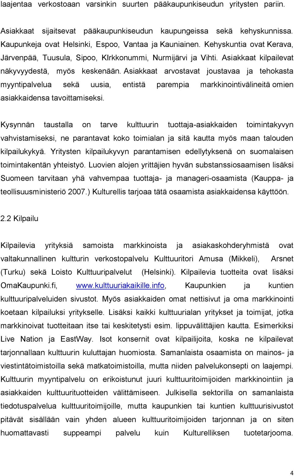 Asiakkaat arvostavat joustavaa ja tehokasta myyntipalvelua sekä uusia, entistä parempia markkinointivälineitä omien asiakkaidensa tavoittamiseksi.