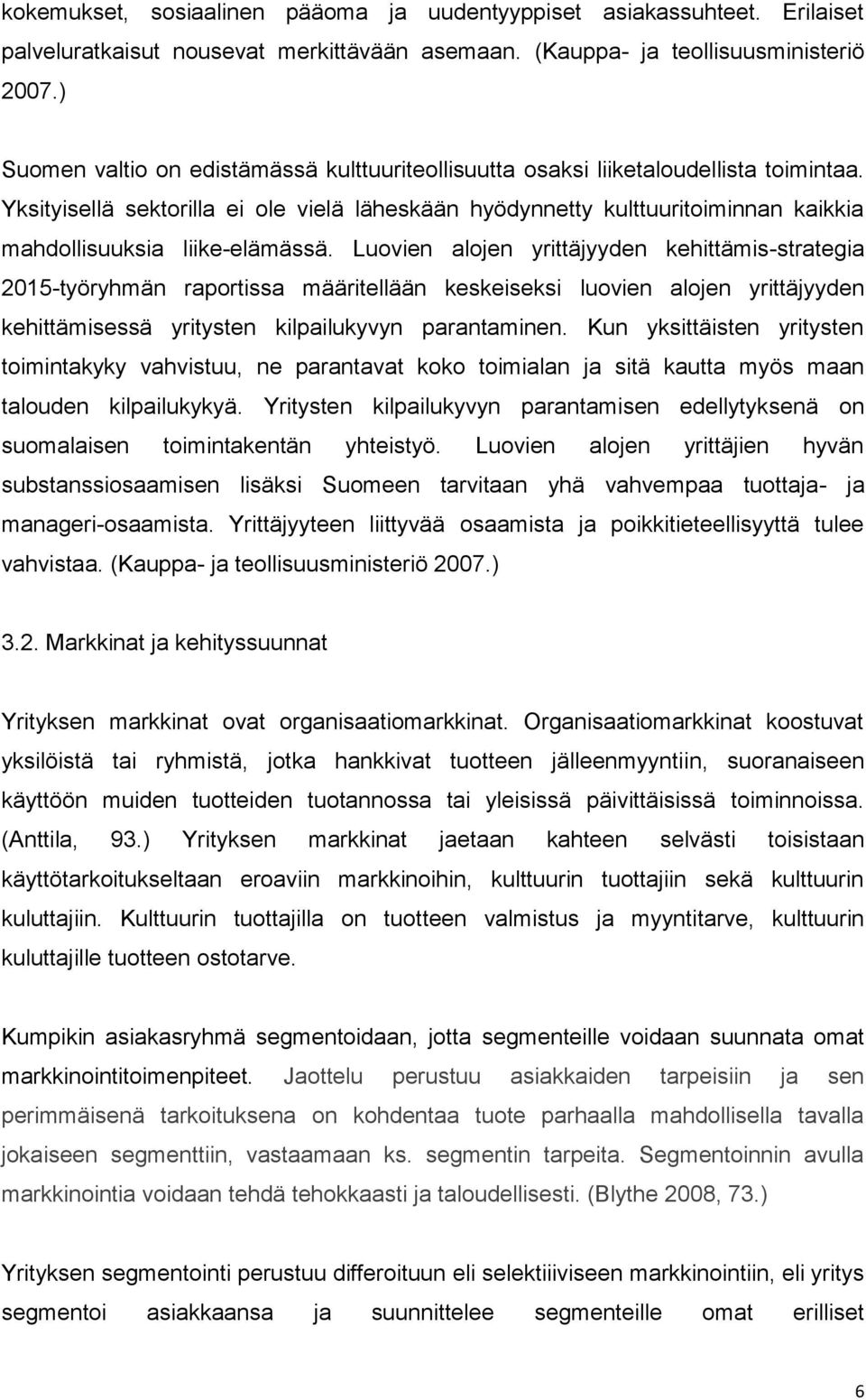 Yksityisellä sektorilla ei ole vielä läheskään hyödynnetty kulttuuritoiminnan kaikkia mahdollisuuksia liike-elämässä.