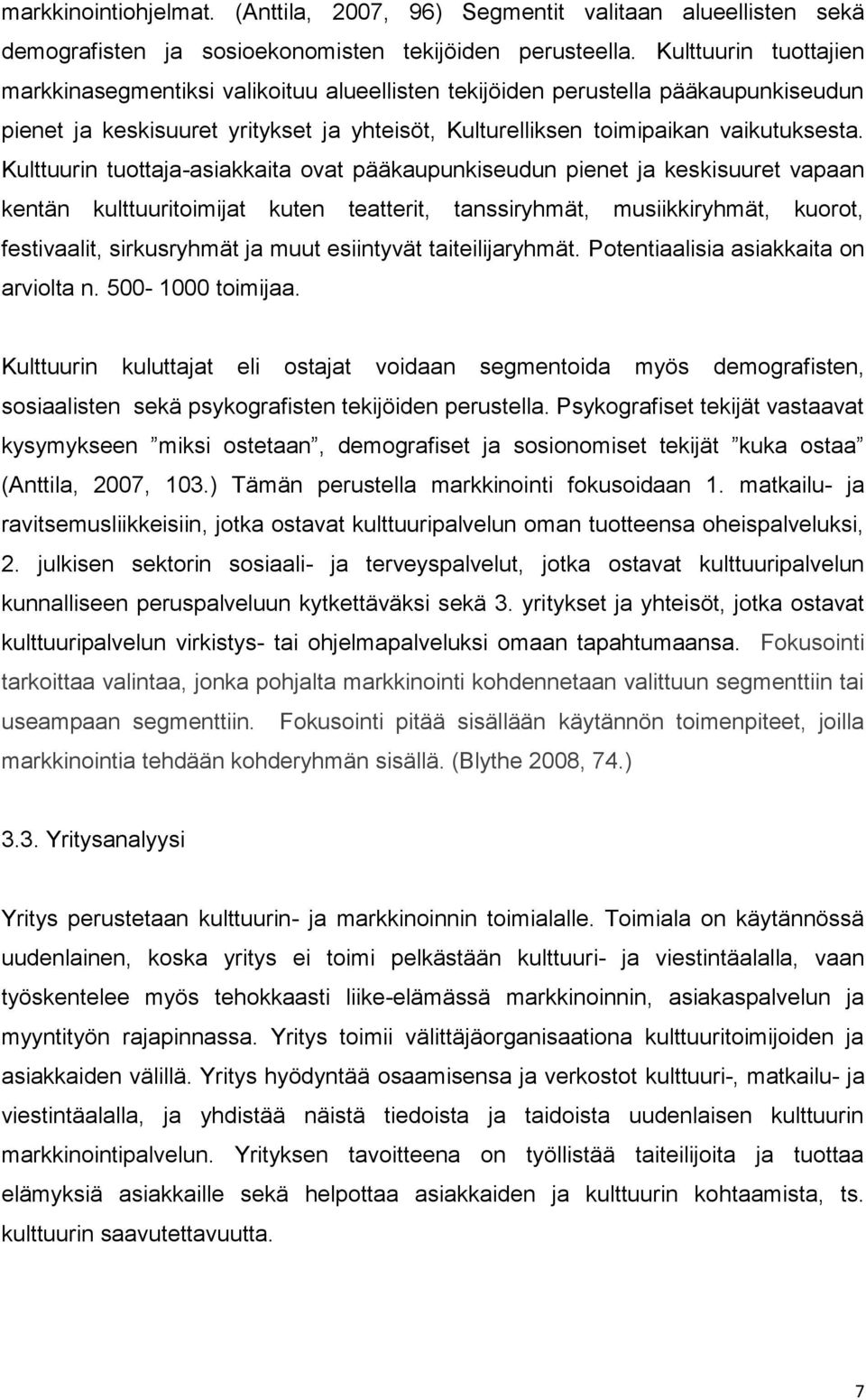 Kulttuurin tuottaja-asiakkaita ovat pääkaupunkiseudun pienet ja keskisuuret vapaan kentän kulttuuritoimijat kuten teatterit, tanssiryhmät, musiikkiryhmät, kuorot, festivaalit, sirkusryhmät ja muut