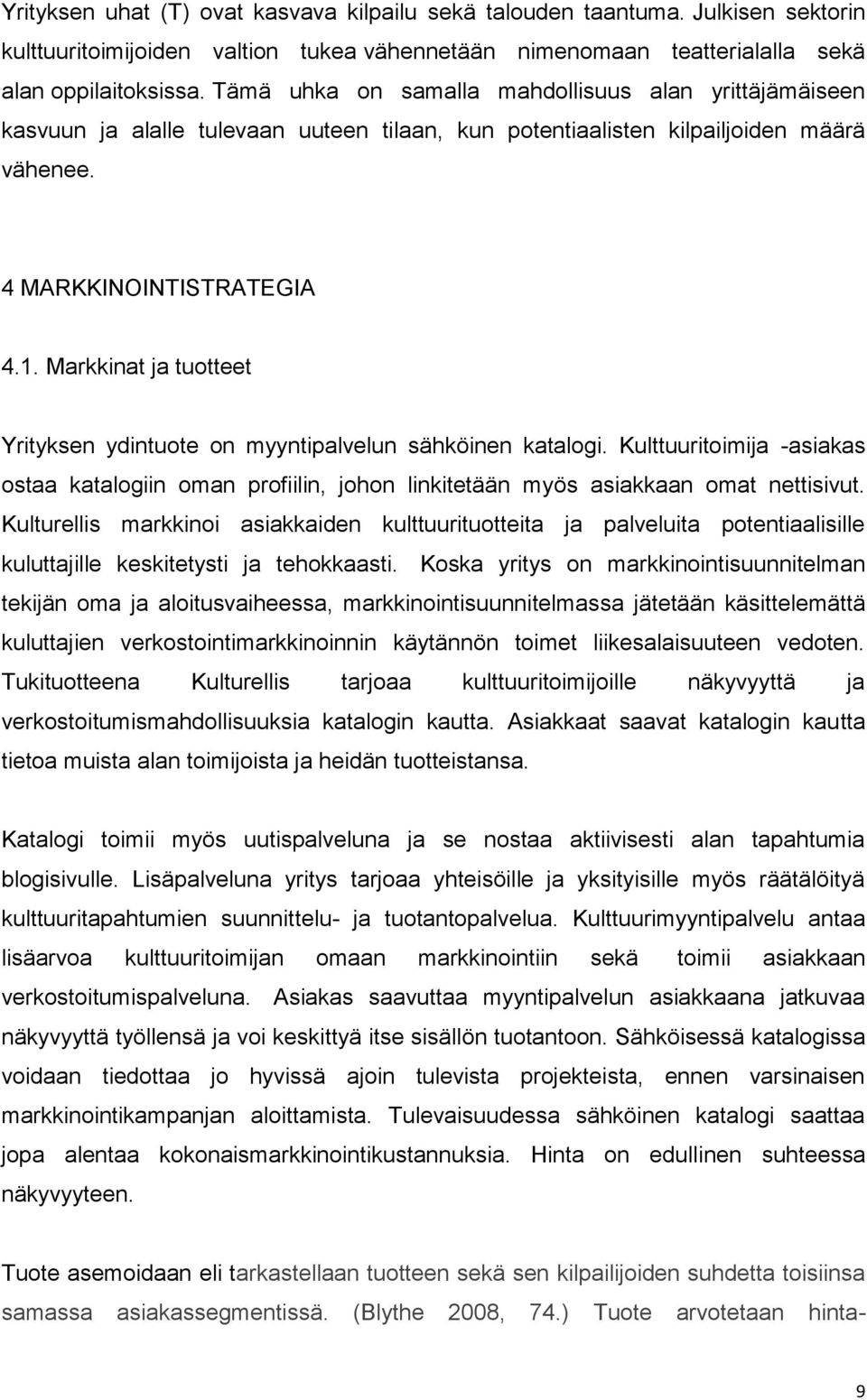 Markkinat ja tuotteet Yrityksen ydintuote on myyntipalvelun sähköinen katalogi. Kulttuuritoimija -asiakas ostaa katalogiin oman profiilin, johon linkitetään myös asiakkaan omat nettisivut.