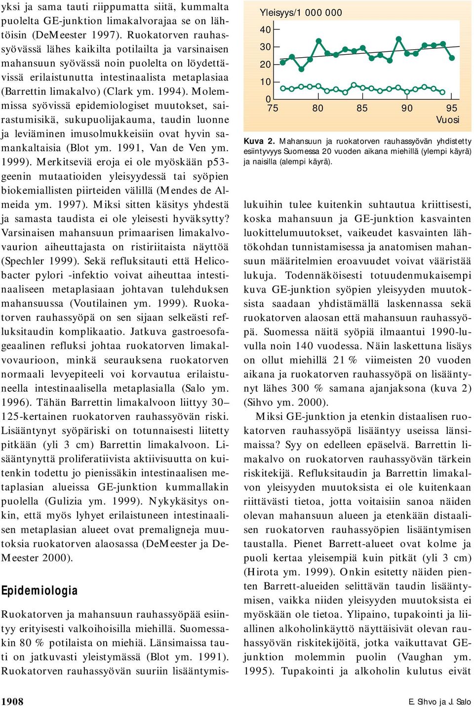 Molemmissa syövissä epidemiologiset muutokset, sairastumisikä, sukupuolijakauma, taudin luonne ja leviäminen imusolmukkeisiin ovat hyvin samankaltaisia (Blot ym. 1991, Van de Ven ym. 1999).