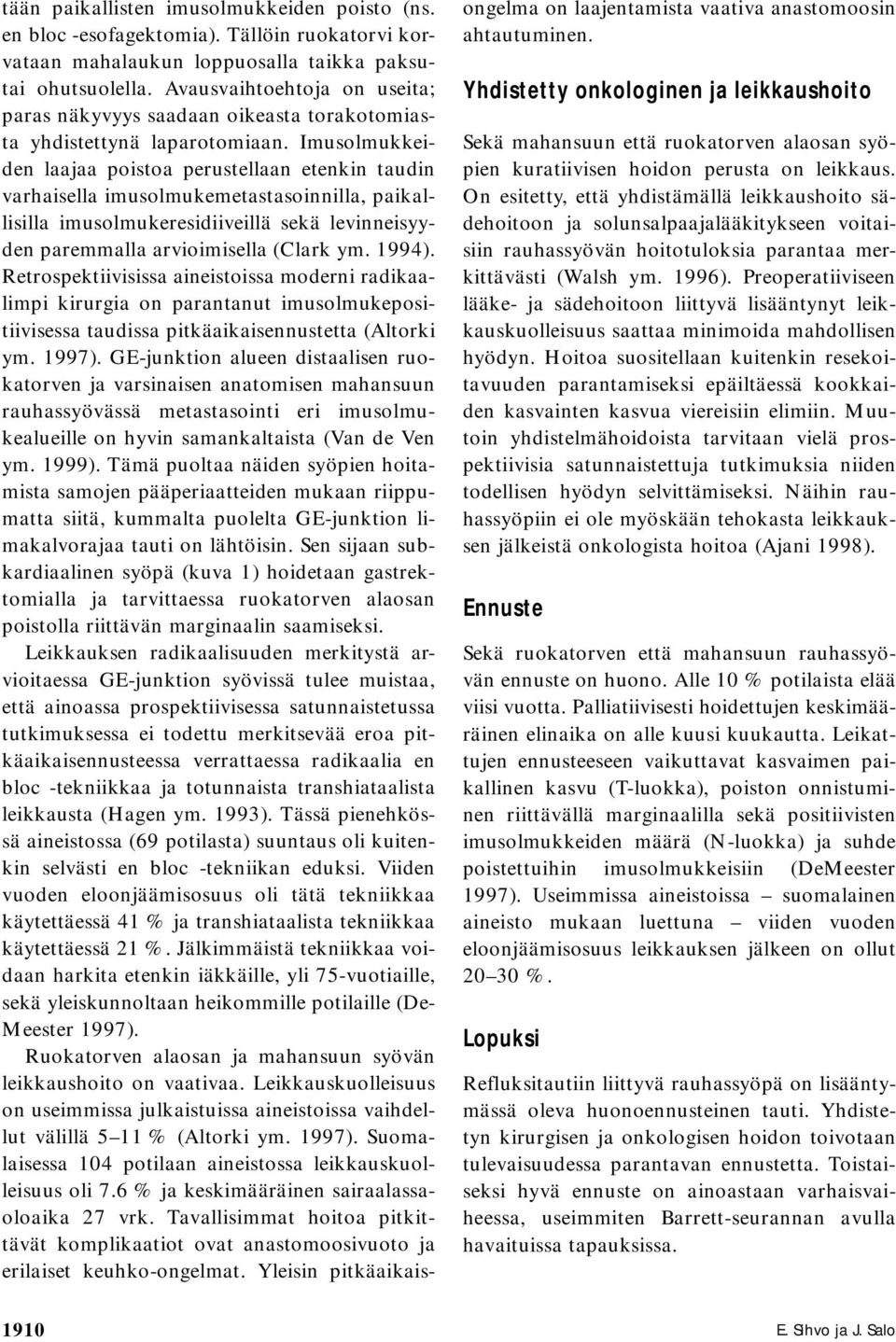 Imusolmukkeiden laajaa poistoa perustellaan etenkin taudin varhaisella imusolmukemetastasoinnilla, paikallisilla imusolmukeresidiiveillä sekä levinneisyyden paremmalla arvioimisella (Clark ym. 1994).