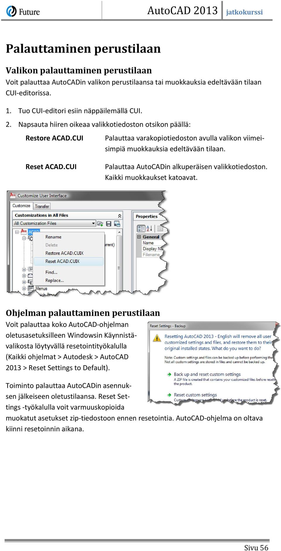 CUI Palauttaa AutoCADin alkuperäisen valikkotiedoston. Kaikki muokkaukset katoavat.