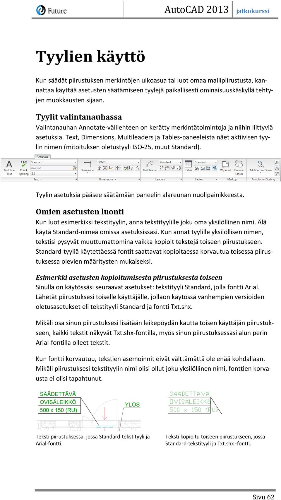 Text, Dimensions, Multileaders ja Tables-paneeleista näet aktiivisen tyylin nimen (mitoituksen oletustyyli ISO-25, muut Standard).