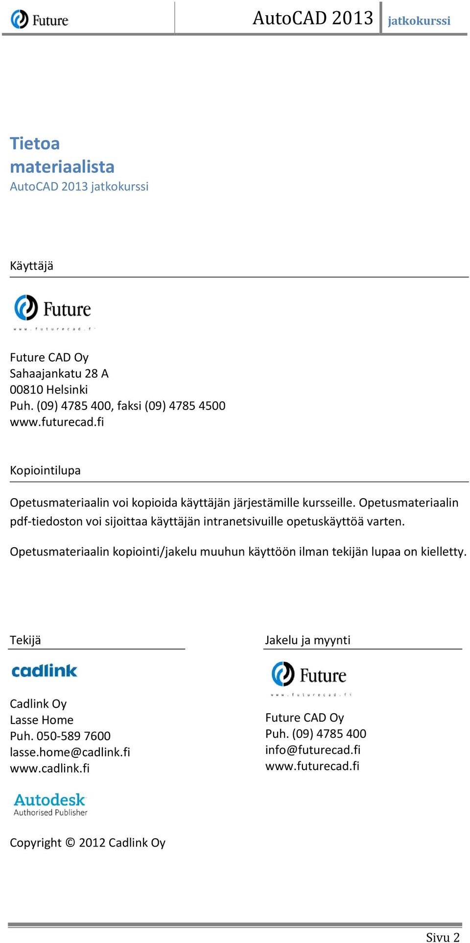 Opetusmateriaalin pdf-tiedoston voi sijoittaa käyttäjän intranetsivuille opetuskäyttöä varten.