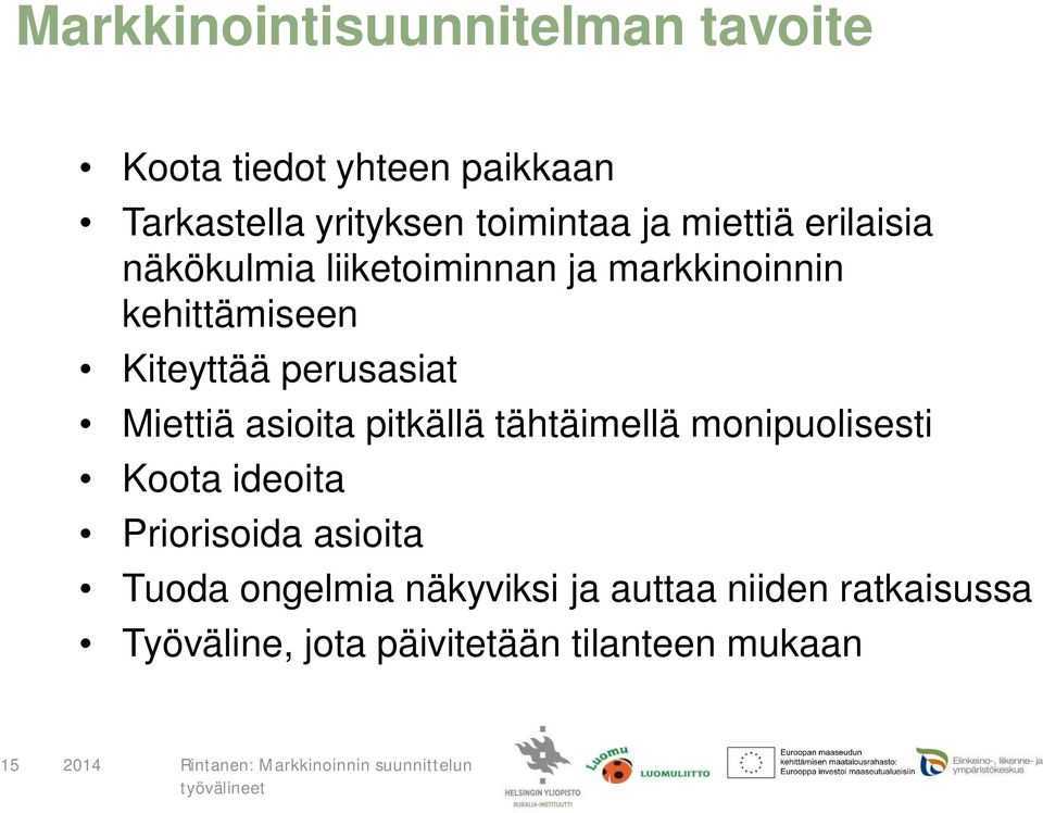 perusasiat Miettiä asioita pitkällä tähtäimellä monipuolisesti Koota ideoita Priorisoida