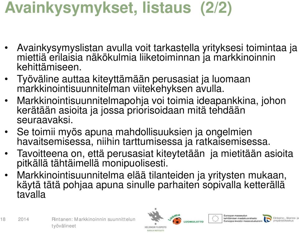 Markkinointisuunnitelmapohja voi toimia ideapankkina, johon kerätään asioita ja jossa priorisoidaan mitä tehdään seuraavaksi.