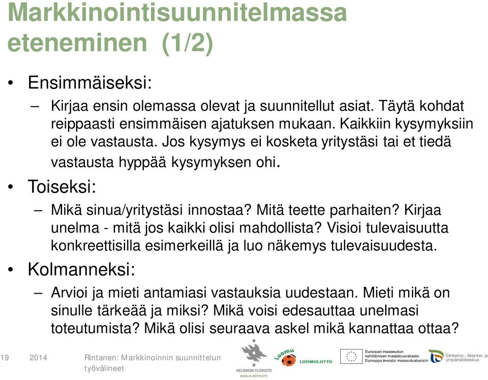 Mitä teette parhaiten? Kirjaa unelma - mitä jos kaikki olisi mahdollista? Visioi tulevaisuutta konkreettisilla esimerkeillä ja luo näkemys tulevaisuudesta.