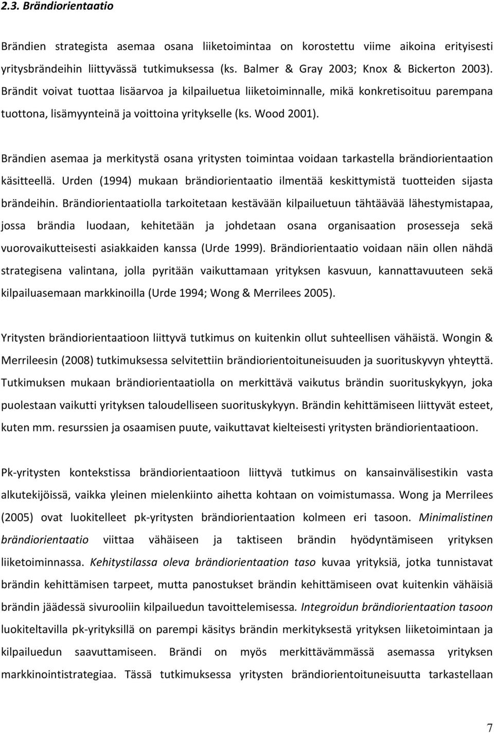 Wood 2001). Brändien asemaa ja merkitystä osana yritysten toimintaa voidaan tarkastella brändiorientaation käsitteellä.