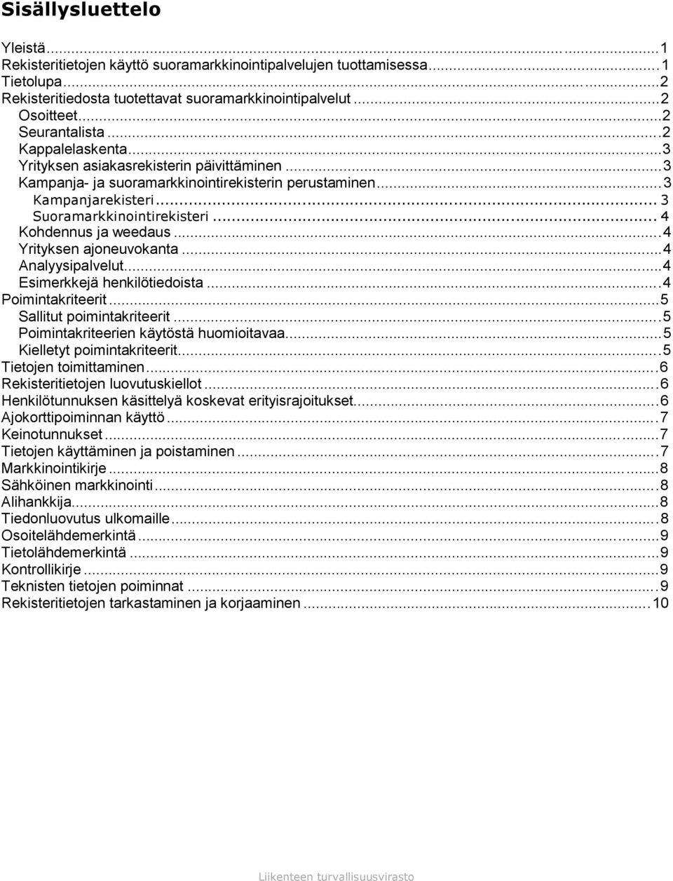 .. 4 Kohdennus ja weedaus...4 Yrityksen ajoneuvokanta...4 Analyysipalvelut...4 Esimerkkejä henkilötiedoista...4 Poimintakriteerit...5 Sallitut poimintakriteerit.