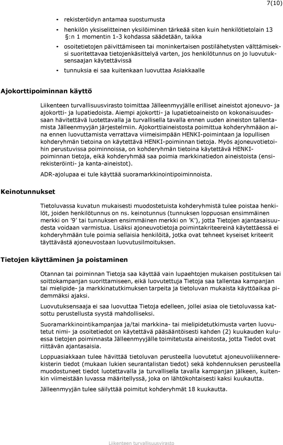 Ajokorttipoiminnan käyttö toimittaa Jälleenmyyjälle erilliset aineistot ajoneuvo- ja ajokortti- ja lupatiedoista.