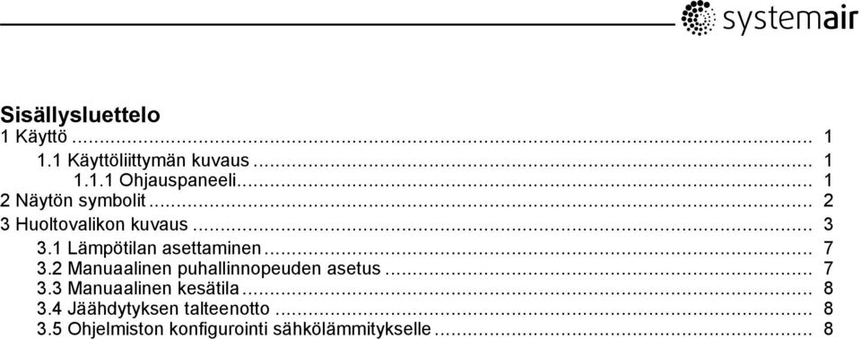 2 Manuaalinen puhallinnopeuden asetus... 7 3.3 Manuaalinen kesätila... 8 3.