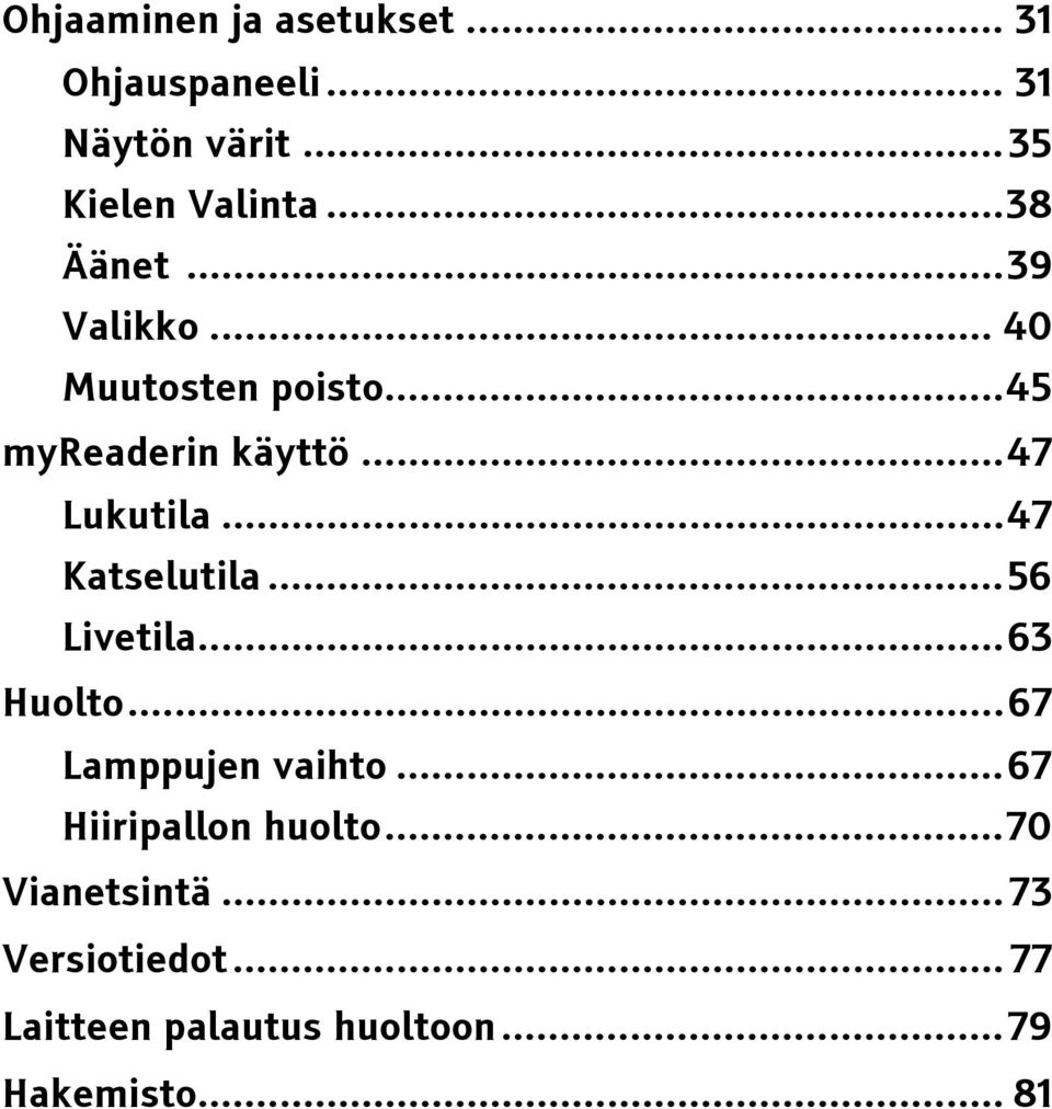 ..47 Katselutila...56 Livetila...63 Huolto...67 Lamppujen vaihto...67 Hiiripallon huolto.