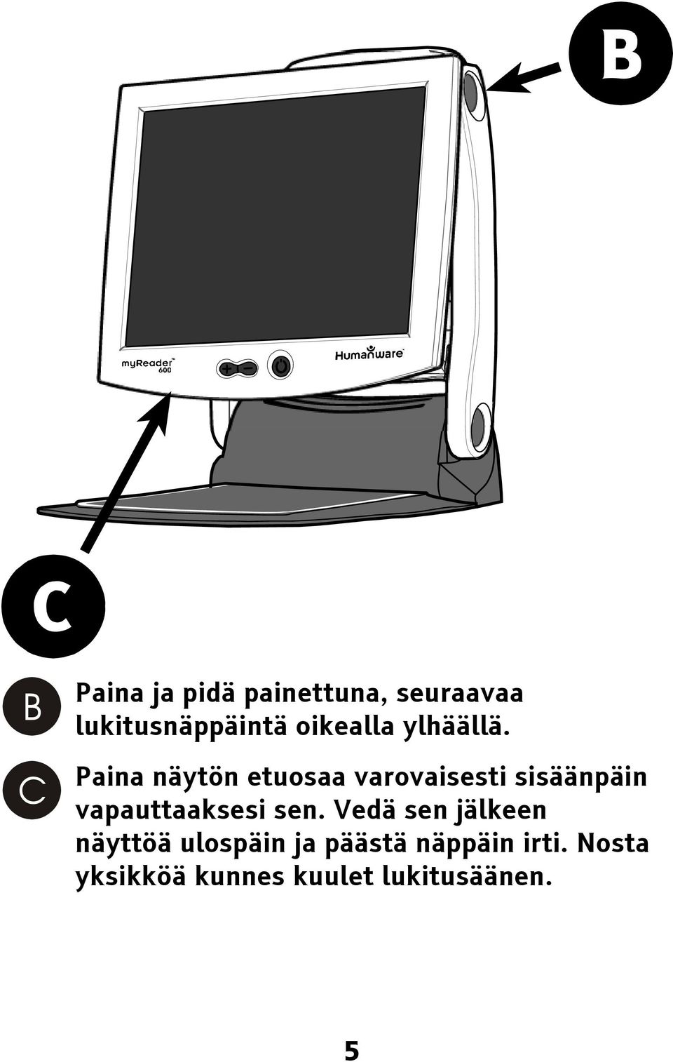 Paina näytön etuosaa varovaisesti sisäänpäin vapauttaaksesi