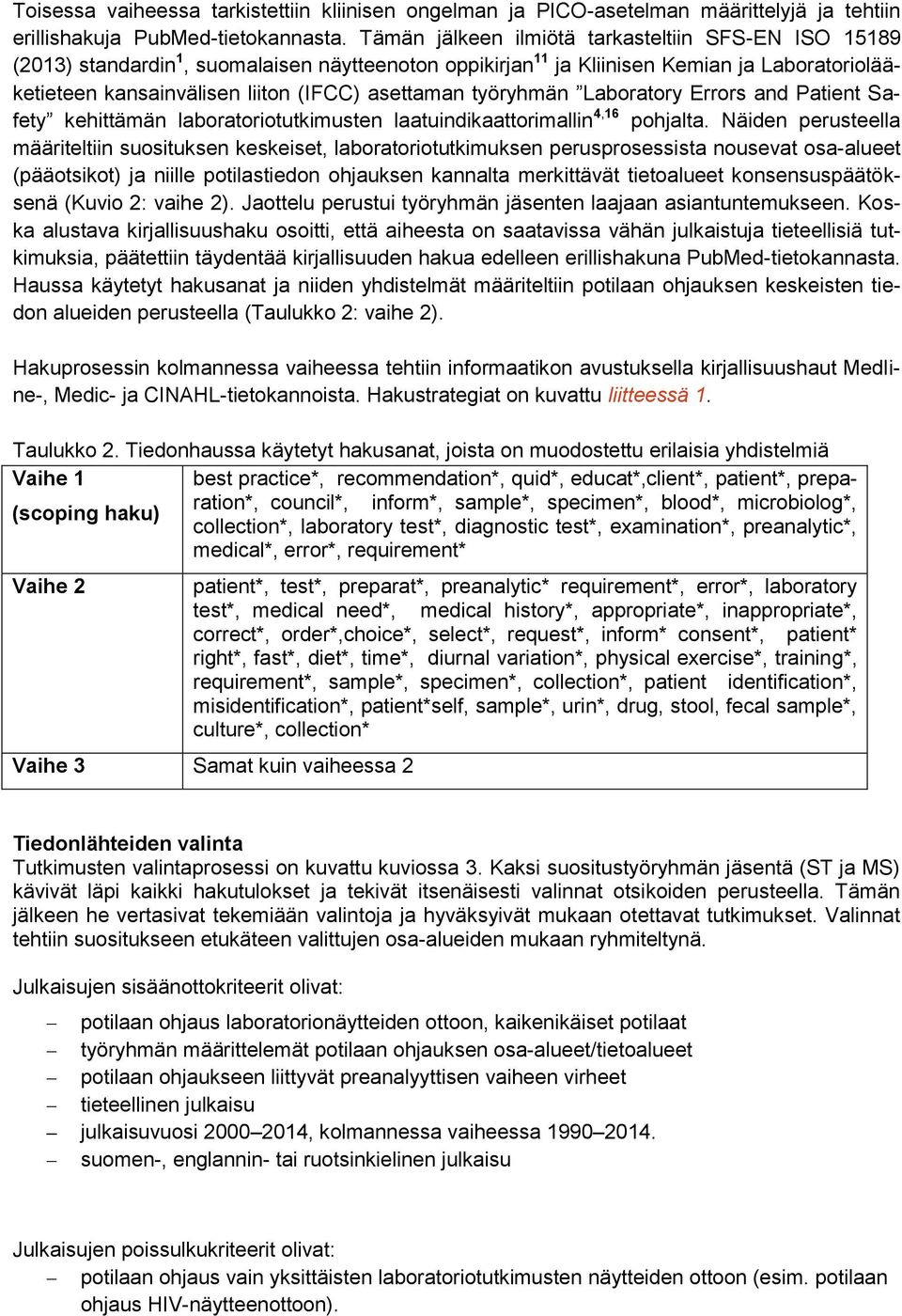 työryhmän Laboratory Errors and Patient Safety kehittämän laboratoriotutkimusten laatuindikaattorimallin 4,16 pohjalta.