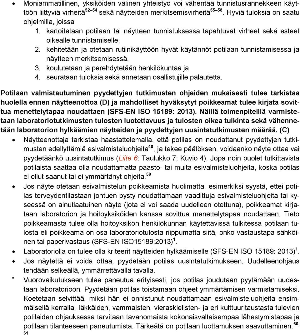 kehitetään ja otetaan rutiinikäyttöön hyvät käytännöt potilaan tunnistamisessa ja näytteen merkitsemisessä, 3. koulutetaan ja perehdytetään henkilökuntaa ja 4.