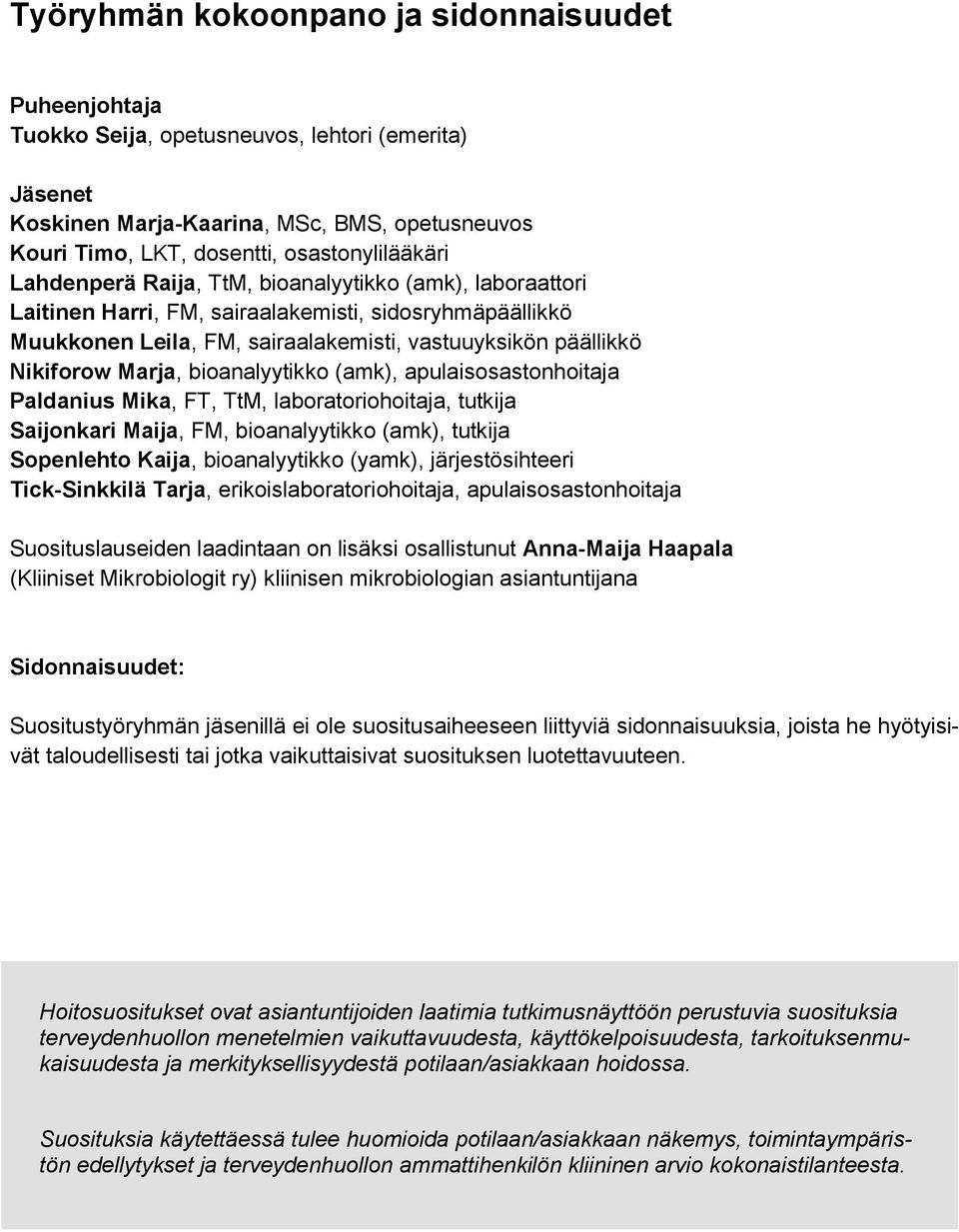 bioanalyytikko (amk), apulaisosastonhoitaja Paldanius Mika, FT, TtM, laboratoriohoitaja, tutkija Saijonkari Maija, FM, bioanalyytikko (amk), tutkija Sopenlehto Kaija, bioanalyytikko (yamk),