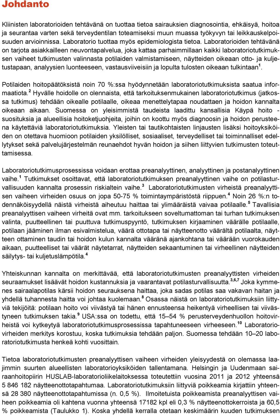 Laboratorioiden tehtävänä on tarjota asiakkailleen neuvontapalvelua, joka kattaa parhaimmillaan kaikki laboratoriotutkimuksen vaiheet tutkimusten valinnasta potilaiden valmistamiseen, näytteiden