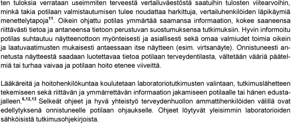 Hyvin informoitu potilas suhtautuu näytteenottoon myönteisesti ja asiallisesti sekä omaa valmiudet toimia oikein ja laatuvaatimusten mukaisesti antaessaan itse näytteen (esim. virtsanäyte).